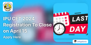 IPU CET 2024 Registration To Close on April 15; Apply Here